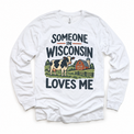 Someone in Wisconsin Loves Me design on a white long sleeve T-shirt