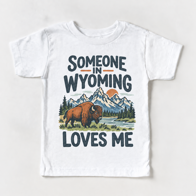 Someone in Wyoming Loves Me design on a white short sleeve T-shirt