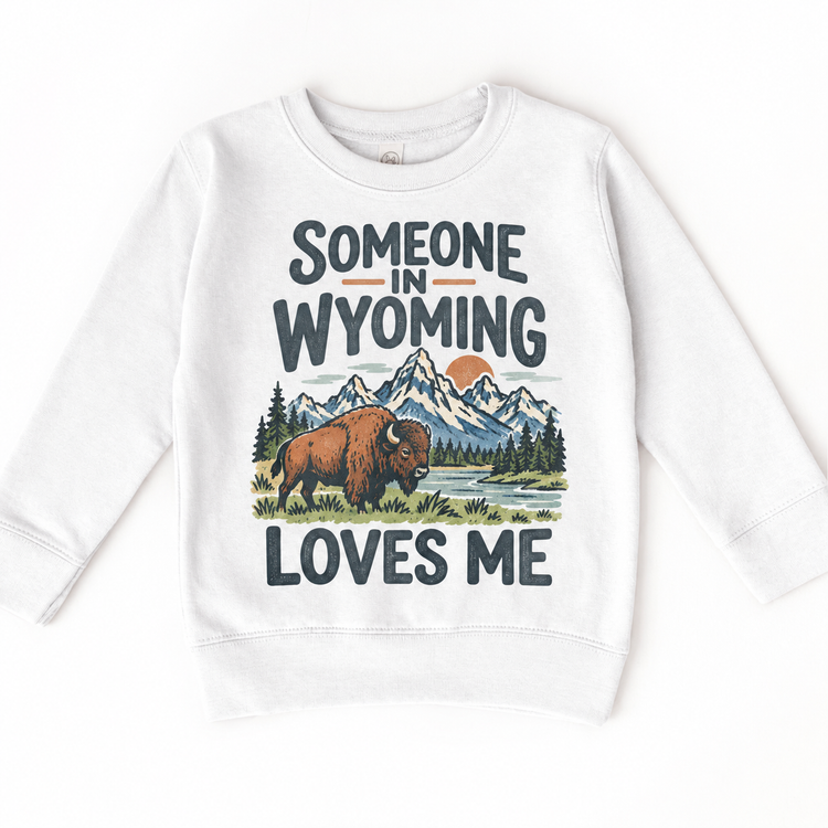 Someone in Wyoming Loves Me design on a white sweatshirt